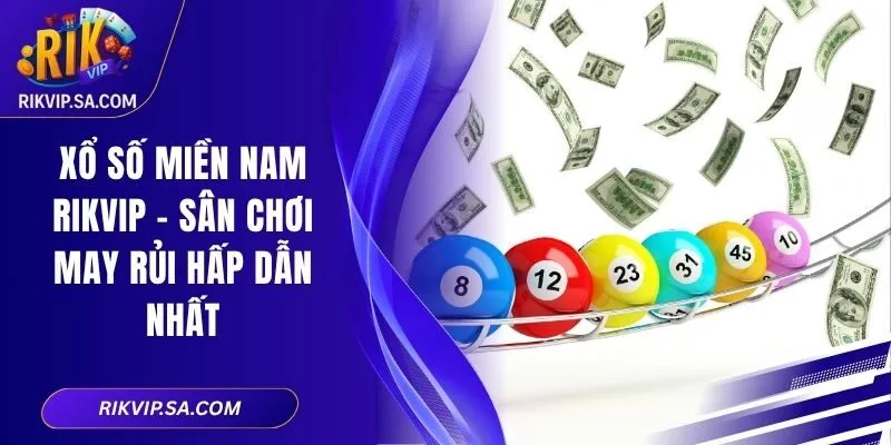 Xổ Số Miền Nam Rikvip – Sân Chơi May Rủi Hấp Dẫn Nhất