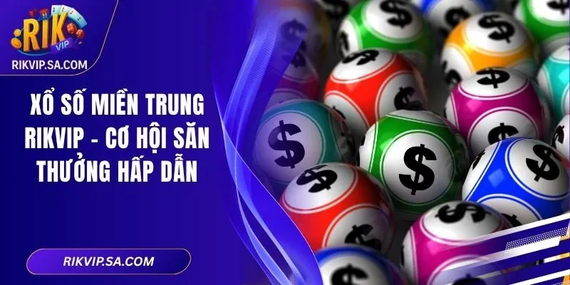 Xổ Số Miền Trung RIKVIP - Cơ Hội Săn Thưởng Hấp Dẫn